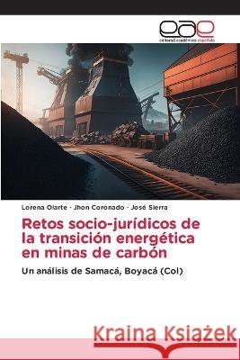 Retos socio-juridicos de la transicion energetica en minas de carbon Lorena Olarte Jhon Coronado Jose Sierra 9783659052255 Editorial Academica Espanola