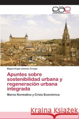 Apuntes sobre sostenibilidad urbana y regeneración urbana integrada Jiménez Crespo, Miguel Angel 9783659052309