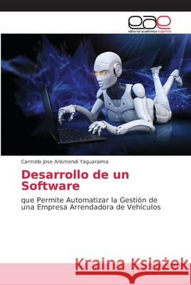 Desarrollo de un Software Arismendi Yaguaraima, Carmelo Jose 9783659052330 Editorial Académica Española