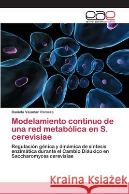 Modelamiento continuo de una red metabólica en S. cerevisiae Vaisman Romero, Daniela 9783659052910