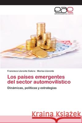 Los países emergentes del sector automovilístico Llorente Galera, Francisco 9783659053504 Editorial Academica Espanola