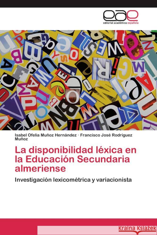 La disponibilidad léxica en la Educación Secundaria almeriense : Investigación lexicométrica y variacionista Muñoz Hernández, Isabel Ofelia; Rodríguez Muñoz, Francisco J. 9783659053580