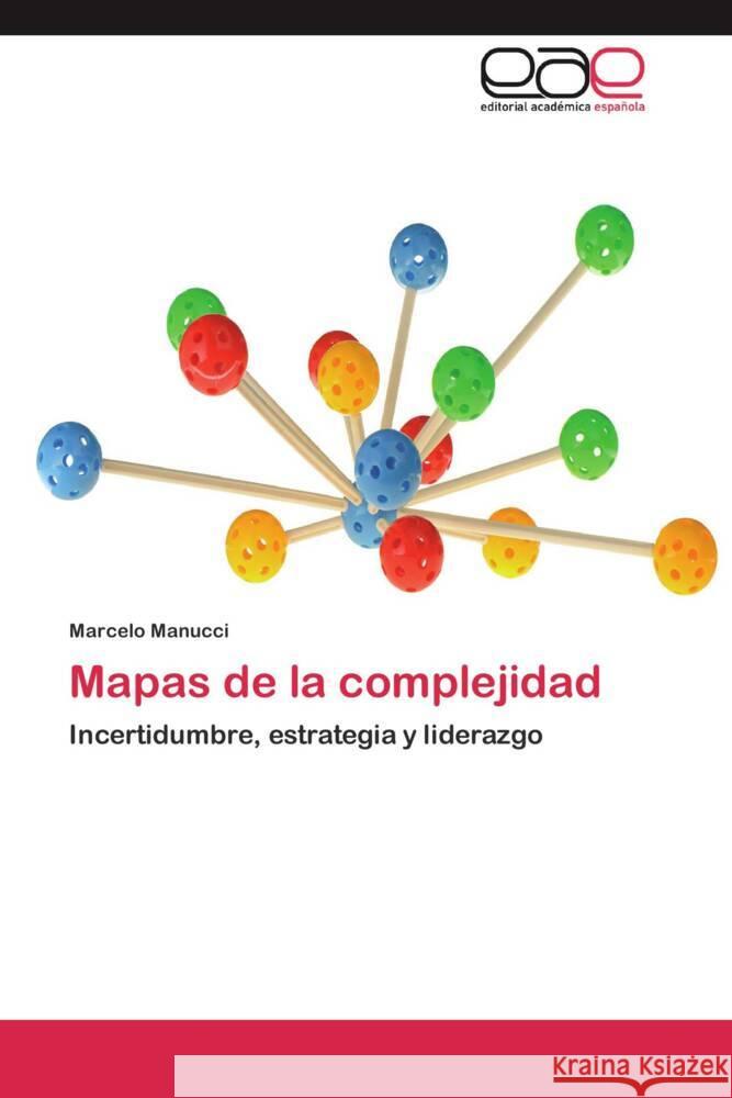 Mapas de la complejidad : Incertidumbre, estrategia y liderazgo Manucci, Marcelo 9783659053764