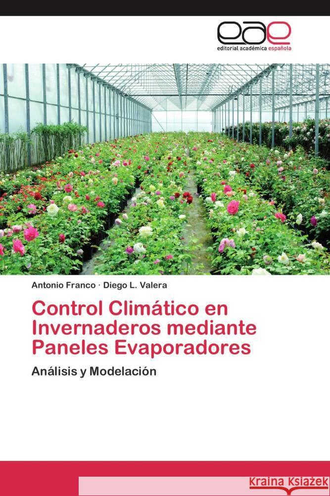 Control Climático en Invernaderos mediante Paneles Evaporadores : Análisis y Modelación Franco, Antonio; Valera, Diego L. 9783659053962