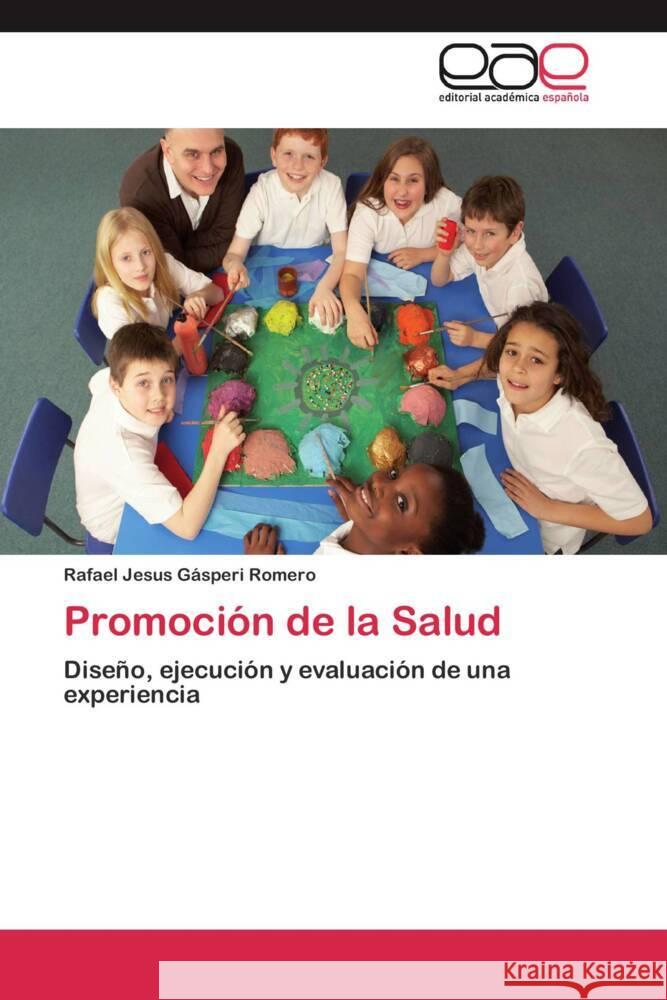 Promoción de la Salud : Diseño, ejecución y evaluación de una experiencia Gásperi Romero, Rafael Jesus 9783659054235