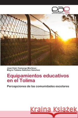 Equipamientos educativos en el Tolima Camargo Martínez, José Emir 9783659054259