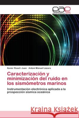 Caracterización y minimización del ruido en los sismómetros marinos Xavier Roset I Juan, Antoni Mánuel Lázaro 9783659054495 Editorial Academica Espanola