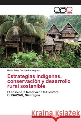 Estrategias indígenas, conservación y desarrollo rural sostenible Cordón Pedregosa, María Rosa 9783659054990 Editorial Acad Mica Espa Ola