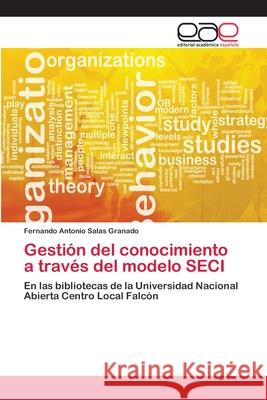 Gestión del conocimiento a través del modelo SECI Salas Granado, Fernando Antonio 9783659055164 Editorial Académica Española