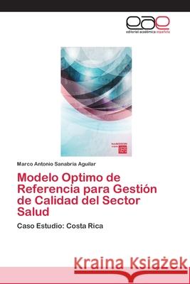 Modelo Optimo de Referencia para Gestión de Calidad del Sector Salud Sanabria Aguilar, Marco Antonio 9783659055218