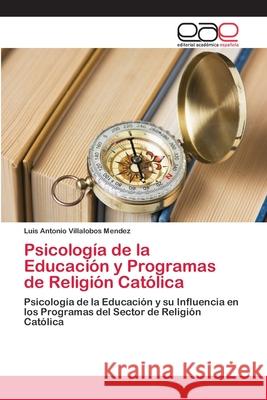 Psicología de la Educación y Programas de Religión Católica Luis Antonio Villalobos Mendez 9783659055409