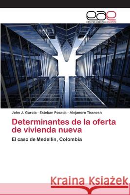 Determinantes de la oferta de vivienda nueva García, John J. 9783659055461