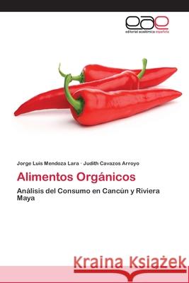 Alimentos Orgánicos Mendoza Lara, Jorge Luis 9783659055829