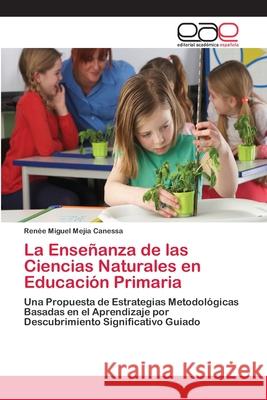 La Enseñanza de las Ciencias Naturales en Educación Primaria Renée Miguel Mejía Canessa 9783659055843 Editorial Academica Espanola