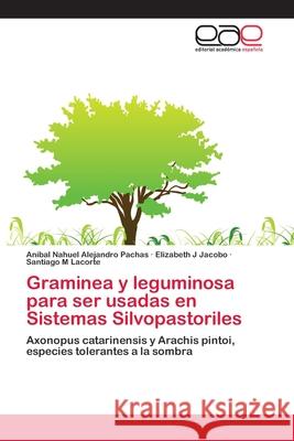 Graminea y leguminosa para ser usadas en Sistemas Silvopastoriles Pachas, Anibal Nahuel Alejandro 9783659055911 Editorial Academica Espanola