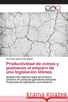 Productividad de ovinos y guanacos al amparo de una legislación idónea Iglesias San Miguel, Oro Zulma 9783659055997