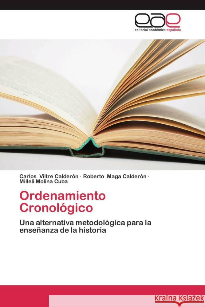 Ordenamiento Cronológico : Una alternativa metodológica para la enseñanza de la historia Viltre Calderón, Carlos; Maga Calderón, Roberto; Molina Cuba, Milleli 9783659056024