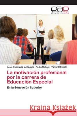 La motivación profesional por la carrera de Educación Especial Rodríguez Velázquez, Sonia 9783659056277