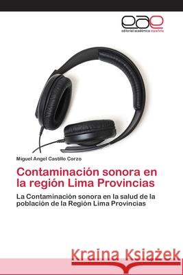 Contaminación sonora en la región Lima Provincias Castillo Corzo, Miguel Angel 9783659056680 Editorial Academica Espanola