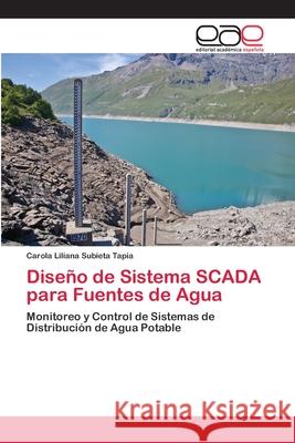 Diseño de Sistema SCADA para Fuentes de Agua Carola Liliana Subieta Tapia 9783659056871 Editorial Academica Espanola