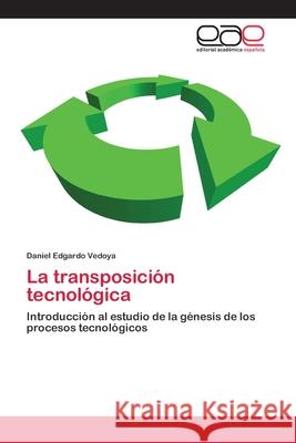 La transposición tecnológica Vedoya, Daniel Edgardo 9783659056949 Editorial Academica Espanola