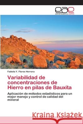 Variabilidad de concentraciones de Hierro en pilas de Bauxita Flores Herrera, Fabiola Y. 9783659056970 Editorial Academica Espanola