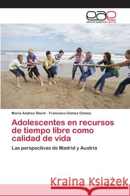 Adolescentes en recursos de tiempo libre como calidad de vida Maria Andrea Sturm, Francisco Gómez Gómez 9783659057113