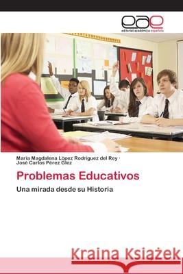 Problemas Educativos María Magdal López Rodríguez del Rey, José Carlos Pérez Glez 9783659057120
