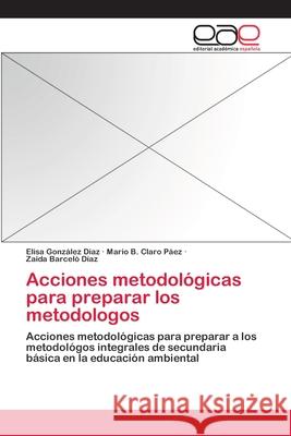 Acciones metodológicas para preparar los metodologos González Díaz, Elisa 9783659057137