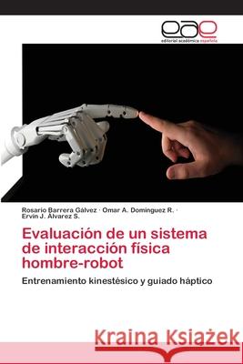 Evaluación de un sistema de interacción física hombre-robot Barrera Gálvez, Rosario 9783659057182 Editorial Academica Espanola