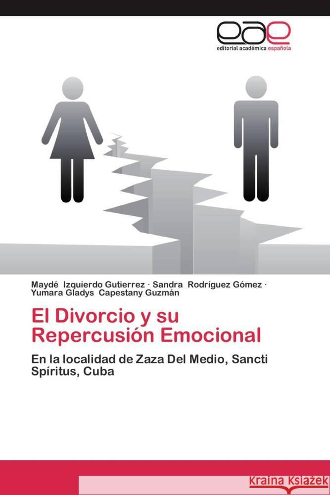 El Divorcio y su Repercusión Emocional : En la localidad de Zaza Del Medio, Sancti Spíritus, Cuba Izquierdo Gutierrez, Maydé; Rodríguez Gómez, Sandra; Capestany Guzmán, Yumara Gladys 9783659057298