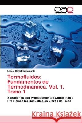 Termofluidos: Fundamentos de Termodinámica. Vol. 1, Tomo 1 Corral Bustamante, Leticia 9783659057533 Editorial Acad Mica Espa Ola