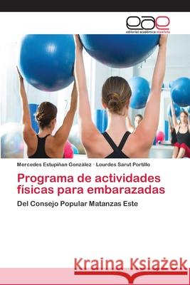 Programa de actividades físicas para embarazadas Estupiñan González, Mercedes 9783659057755 Editorial Acad Mica Espa Ola