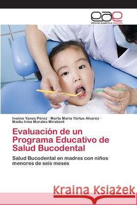 Evaluación de un Programa Educativo de Salud Bucodental Yanes Pérez, Ivonne 9783659057946 Editorial Académica Española