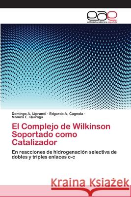El Complejo de Wilkinson Soportado como Catalizador Liprandi, Domingo A. 9783659058028 Editorial Académica Española