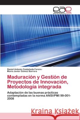 Maduración y Gestión de Proyectos de Innovación, Metodología integrada Castañeda Forero, Daniel Antonio 9783659058349