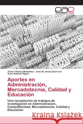 Aportes en Administración, Mercadotecnia, Calidad y Educación Chávez Meléndez, Javier 9783659058387 Editorial Acad Mica Espa Ola