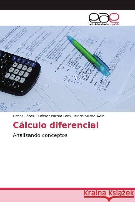 Cálculo diferencial : Analizando conceptos López, Carlos; Portillo Lara, Héctor; Ávila, Mario Silvino 9783659058448