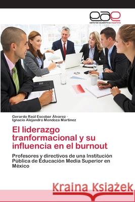 El liderazgo tranformacional y su influencia en el burnout Escobar Álvarez, Gerardo Raúl 9783659058622 Editorial Academica Espanola