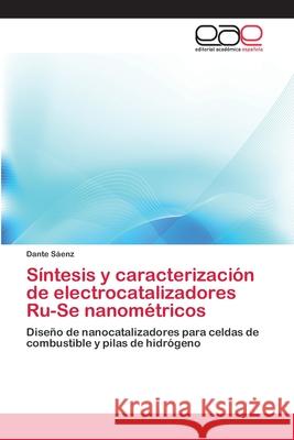 Síntesis y caracterización de electrocatalizadores Ru-Se nanométricos Sáenz, Dante 9783659058936 Editorial Acad Mica Espa Ola