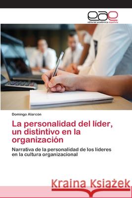 La personalidad del líder, un distintivo en la organización Alarcón, Domingo 9783659058981