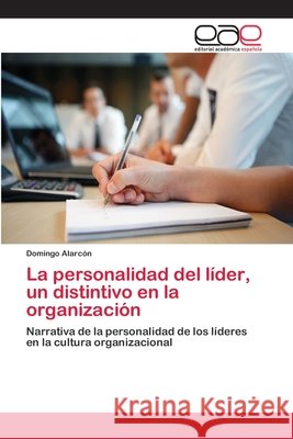 La personalidad del líder, un distintivo en la organización Alarcón, Domingo 9783659058981