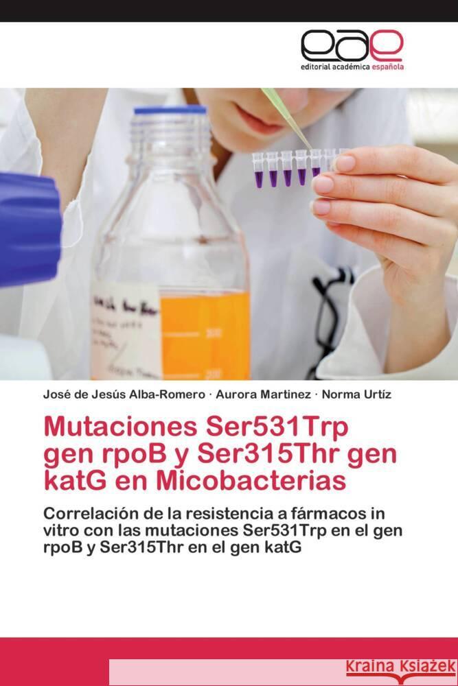 Mutaciones Ser531Trp gen rpoB y Ser315Thr gen katG en Micobacterias : Correlación de la resistencia a fármacos in vitro con las mutaciones Ser531Trp en el gen rpoB y Ser315Thr en el gen katG Alba-Romero, José de Jesús; Martinez, Aurora; Urtíz, Norma 9783659059346