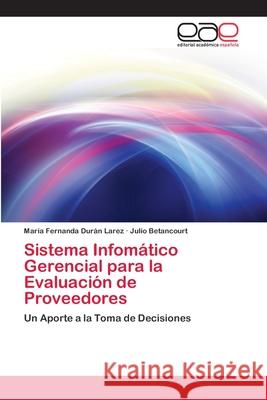 Sistema Infomático Gerencial para la Evaluación de Proveedores María Fernanda Durán Larez, Julio Betancourt 9783659059513