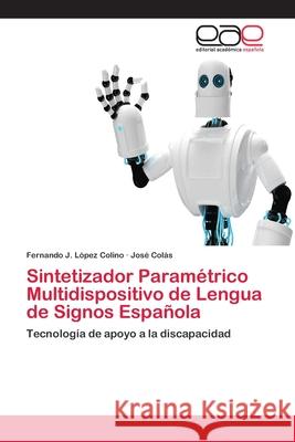 Sintetizador Paramétrico Multidispositivo de Lengua de Signos Española López Colino, Fernando J. 9783659059551