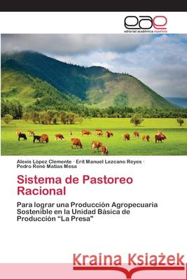 Sistema de Pastoreo Racional Alexis López Clemente, Erit Manuel Lezcano Reyes, Pedro René Matías Mesa 9783659059780 Editorial Academica Espanola