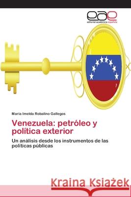 Venezuela: petróleo y política exterior María Imelda Robalino Gallegos 9783659059834