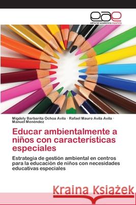 Educar ambientalmente a niños con características especiales Ochoa Avila, Migdely Barbarita 9783659059971