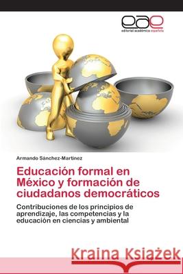 Educación formal en México y formación de ciudadanos democráticos Sánchez-Martínez, Armando 9783659060113