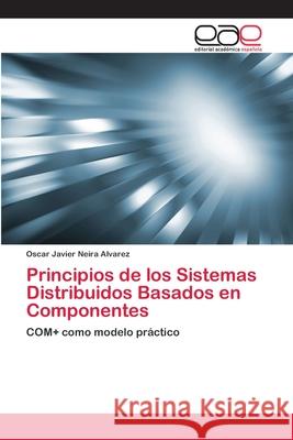 Principios de los Sistemas Distribuidos Basados en Componentes Neira Alvarez, Oscar Javier 9783659060236